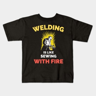 Welding Is Like Sewing With Fire Kids T-Shirt